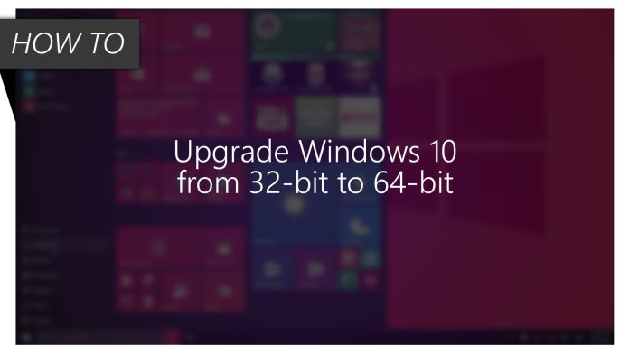 Upgrading Windows 10 from 64-bit to 32-bit , Windows 10 from 64-bit to 32-bit, Windows 10 32-bit, Windows 10 64-bit